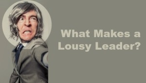 What Makes a Lousy Leader