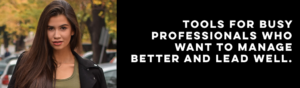 Tools for busy professionals who want to manage better and lead well.